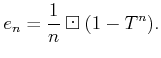 $\displaystyle e_n=\frac{1}{n}\boxdot (1-T^n).
$