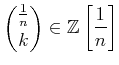 $\displaystyle \binom{\frac{1}{n}}{k}\in \mathbb{Z}\left[\frac{1}{n}\right]$
