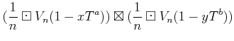 $\displaystyle (\frac{1}{n}\boxdot V_n(1-x T^a)) \boxtimes (\frac{1}{n}\boxdot V_n(1-y T^b))$