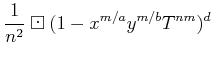 $\displaystyle \frac{1}{n^2}\boxdot(1-x^{m/a}y^{m/b} T^{nm} )^d$