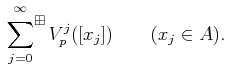 % latex2html id marker 647
$\displaystyle \sideset{}{^\boxplus}\sum_{j=0}^\infty V_p^j ([x_j]) \qquad (x_j \in A).
$