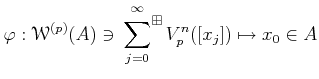 $\displaystyle \varphi: \mathcal W^{(p)}(A) \ni
\sideset{}{^\boxplus}\sum_{j=0}^\infty V_p^n ([x_j])
\mapsto x_0 \in A
$