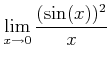 $\displaystyle \lim_{x\to 0} \frac{(\sin(x))^2}{x}
$