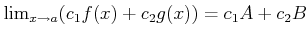$ \lim_{x\to a}(c_1 f(x)+c_2 g(x))=c_1 A +c_2 B$