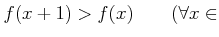 % latex2html id marker 882
$\displaystyle f(x+1)> f(x) \qquad (\forall x \in$