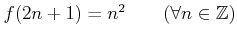 % latex2html id marker 902
$ f(2n+1)=n^2 \qquad (\forall n\in {\mbox{${\mathbb{Z}}$}})$