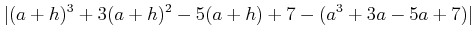 $\displaystyle \vert(a+h)^3+3(a+h)^2-5(a+h)+7-(a^3+3 a -5 a +7)\vert$