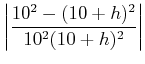 $\displaystyle \left\vert\frac{10^2-(10+h)^2}{10^2 (10+h)^2}\right\vert$
