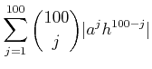 $\displaystyle \sum_{j=1}^{100}\binom{100}{j}\vert a^j h^{100-j}\vert$