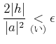 $\displaystyle \frac{2\vert h\vert}{\vert a\vert^2} \underset{\text{()}}{<}\epsilon$