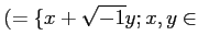 % latex2html id marker 1170
$\displaystyle (=\{x+ \sqrt{-1} y; x,y\in$