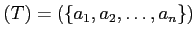 $ (T)=(\{a_1,a_2,\dots,a_n\})$