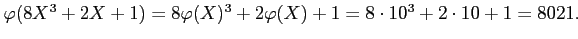 $ \varphi(8 X^3+2 X+1)= 8 \varphi(X)^3+ 2 \varphi(X) +1=8 \cdot 10^3 +2 \cdot 10+1=8021.$