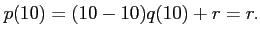 % latex2html id marker 1035
$\displaystyle p(10)=(10-10)q(10)+r=r.
$