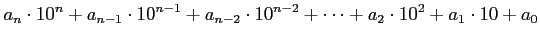 $\displaystyle a_n\cdot 10^n+a_{n-1}\cdot 10^{n-1}+a_{n-2}\cdot 10^{n-2}+\dots + a_2\cdot 10^2+a_1\cdot 10+ a_0$