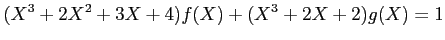$\displaystyle (X^3+2 X^2 +3X+4)f(X)+(X^3+2X+2)g(X)=1
$