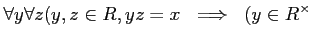 $\displaystyle \forall y \forall z
( y,z\in R, yz=x  \implies  (y\in R^\times$