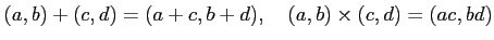 % latex2html id marker 905
$\displaystyle (a,b) + (c,d)=(a+c,b+d), \quad (a,b)\times (c,d)= (ac,bd)
$