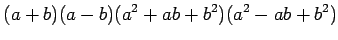 $\displaystyle (a+b)(a-b)(a^2+ab+b^2)(a^2-ab+b^2)$
