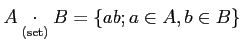 $ A\underset{\text{(set)}}{\cdot} B= \{a b; a\in A, b\in B\}$