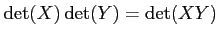 $\displaystyle \operatorname{det}(X)\operatorname{det}(Y)=\operatorname{det}(X Y)
$