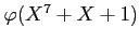 $ \varphi(X^7+X+1)$