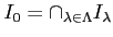 $\displaystyle I_0=\cap_{\lambda \in \Lambda}I_\lambda
$