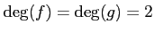 $ \deg(f)=\deg(g)=2$