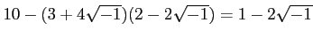 % latex2html id marker 1140
$\displaystyle 10-(3+4\sqrt{-1})(2-2\sqrt{-1})=1-2\sqrt{-1}
$