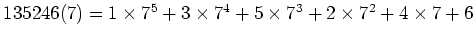 $ 135246 (7)=
1\times 7^5+3\times 7^4+5\times 7^3+
2\times 7^2+4\times 7+6$