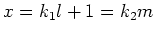 $\displaystyle x= k_1 l +1 =k_2 m
$