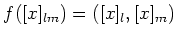 $\displaystyle f([x]_{lm})=([x]_l,[x]_m)
$