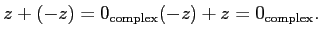 $\displaystyle z+(-z)=0_{\operatorname{complex}}(-z)+z=0_{\operatorname{complex}}.
$