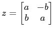 $\displaystyle z=
\begin{bmatrix}
a & -b \\
b & a
\end{bmatrix}$