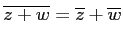 $ \overline{z+w}=\overline{z}+\overline{w} $