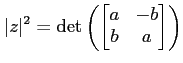 $\displaystyle \vert z\vert^2=\operatorname{det}
\left(
\begin{bmatrix}
a & -b \\
b & a
\end{bmatrix}\right)
$