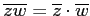 $ \overline{z w }=\overline{z } \cdot \overline{w} $