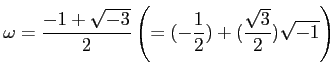 % latex2html id marker 1078
$\displaystyle \omega
=\frac{-1+\sqrt{-3}}{2}
\left(
=(-\frac{1}{2})+(\frac{\sqrt{3}}{2})\sqrt{-1}
\right)
$