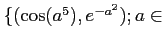 $ \{(\cos(a^5),e^{-a^2}); a\in$