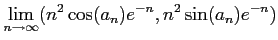 $\displaystyle \lim_{n\to \infty}
(n^2 \cos(a_n)e^{-n},
n^2 \sin(a_n)e^{-n})
$