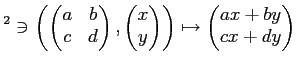 $\displaystyle ^2
\ni
\left(
\begin{pmatrix}
a & b \\
c & d
\end{pmatrix},
\b...
...d{pmatrix}\right)
\mapsto
\begin{pmatrix}
a x + b y \\
c x + d y
\end{pmatrix}$