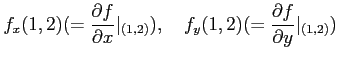 % latex2html id marker 758
$\displaystyle f_x(1,2)(=\frac{\partial f}{\partial x}\vert _{(1,2)})
,\quad f_y(1,2)(=\frac{\partial f}{\partial y}\vert _{(1,2)})
$