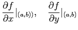 % latex2html id marker 764
$\displaystyle \frac{\partial f}{\partial x}\vert _{(a,b))}
,\quad \frac{\partial f}{\partial y}\vert _{(a,b)}
$