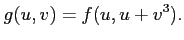 $\displaystyle g(u,v)=f(u,u+v^3).
$