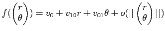 $\displaystyle f(
\begin{pmatrix}
r \\
\theta
\end{pmatrix})
= v_0 + v_{10} r +...
...1} \theta + o(\vert\vert
\begin{pmatrix}
r \\
\theta
\end{pmatrix}\vert\vert)
$