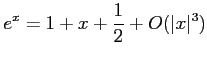 $\displaystyle e^ x= 1+x + \frac{1}{2} + O(\vert x\vert^3)
$