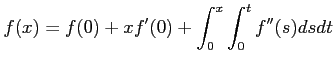 $\displaystyle f(x)=f(0)+x f'(0)+\int_0^x\int_0^t f''(s) d s dt
$