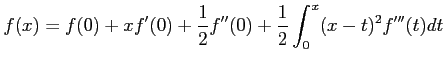 $\displaystyle f(x)=f(0)+ xf'(0)+ \frac{1}{2}f''(0)+ \frac{1}{2} \int_0^x (x-t)^2 f'''(t) d t$
