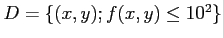 % latex2html id marker 724
$ D=\{(x,y); f(x,y)\leq 10^2\}$