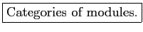 \fbox{Categories of modules.}